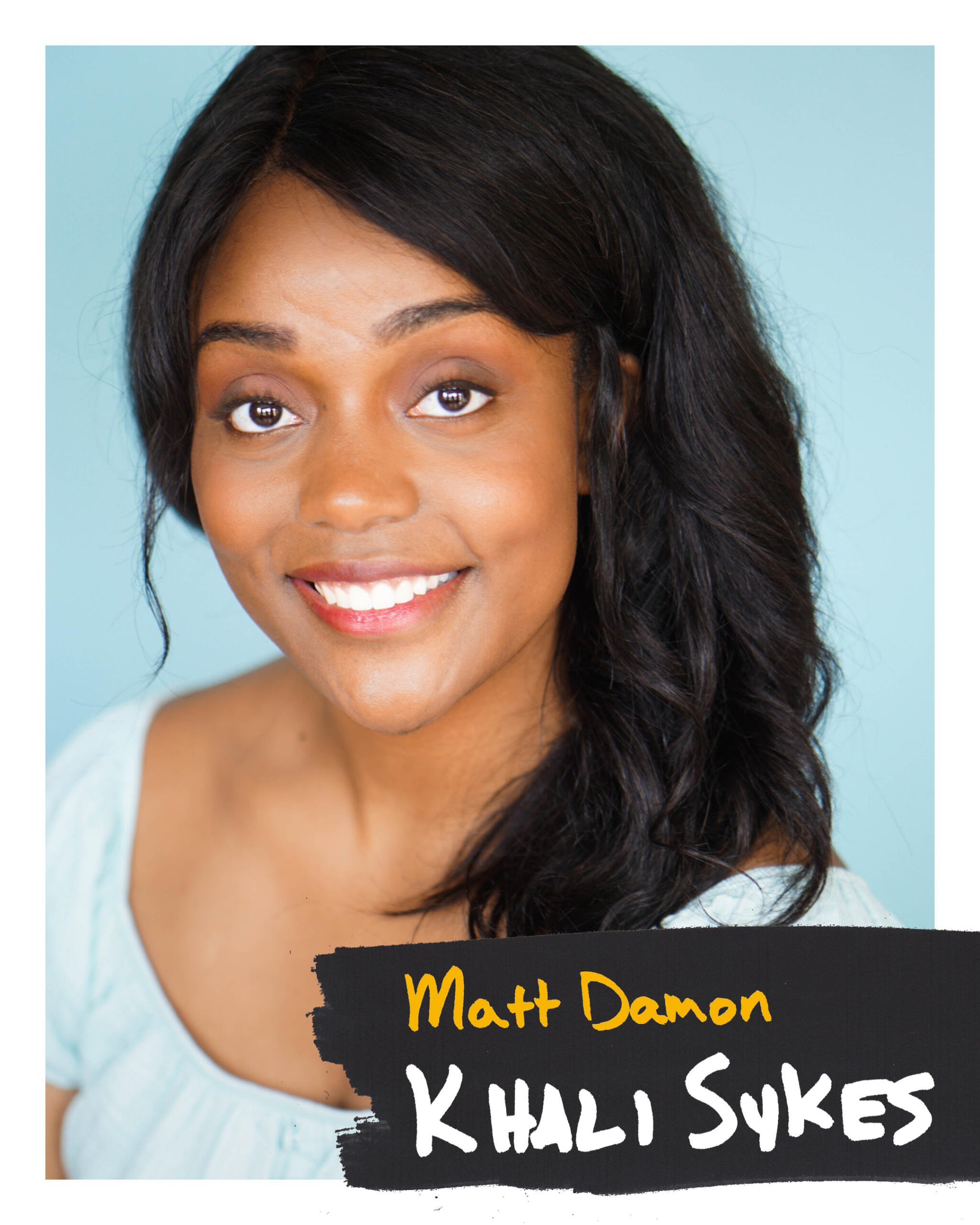 Matt Damon played by Khali Sykes